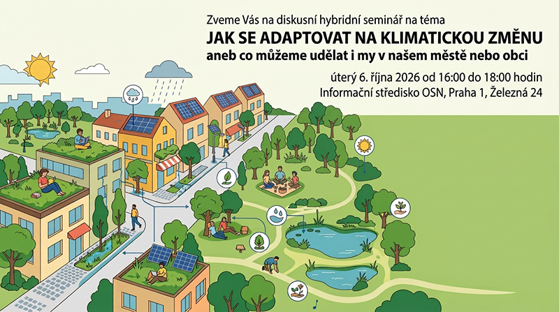 Zveme Vás na diskusní seminář na téma  Jak se adaptovat na klimatickou – v úterý 6. října 2026 od 16:00 do 18:00 hodin Informační středisko OSN, Praha 1, Železná 24 